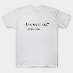 Jac sie masz? - How are you? T-Shirt